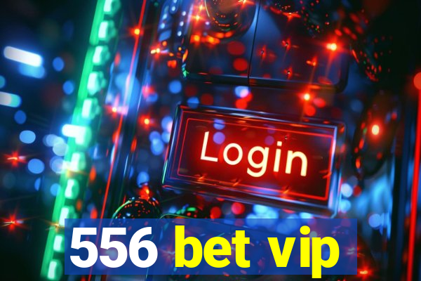 556 bet vip